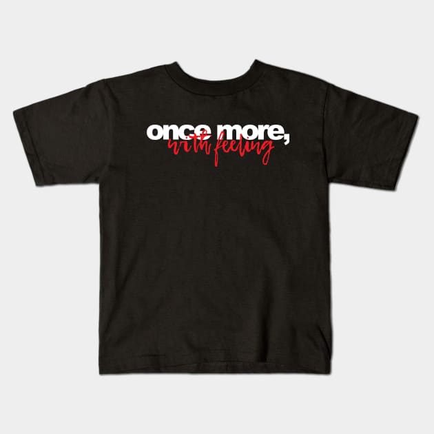 Once More, With Feeling Kids T-Shirt by lyndsayruelle